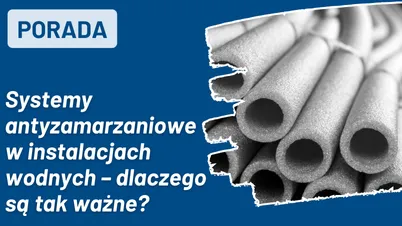Systemy antyzamarzaniowe w instalacjach wodnych – dlaczego są tak ważne?